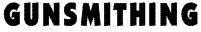 GUNSMITHING