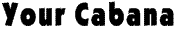 Your Cabana